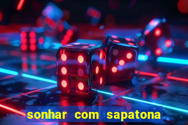 sonhar com sapatona jogo do bicho